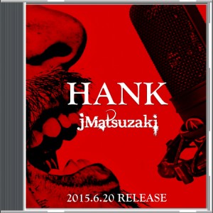 jMatsuzakiついに1st Single「Hank」リリース！